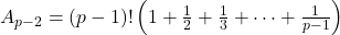 A_{p-2}=(p-1)!\left(1+\frac{1}{2}+\frac{1}{3}+\dots +\frac{1}{p-1}\right)