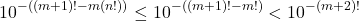 \[10^{-((m+1)!-m(n!))}\leq 10^{-((m+1)!-m!)}<10^{-(m+2)!}\]