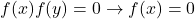 f(x)f(y)=0\rightarrow f(x)=0