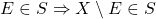 \[E \in S \Rightarrow X\setminus E \in S\]
