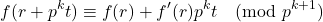 \[f(r+p^kt)\equiv f(r)+f'(r)p^kt\pmod {p^{k+1}}\]