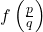 f\left(\frac{p}{q}\right)