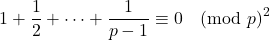 \[1+\frac{1}{2}+\dots + \frac{1}{p-1}\equiv 0 \pmod p^2\]