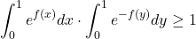 \[\int_{0}^{1} e^{f(x)} dx \cdot \int_{0}^{1} e^{-f(y)} dy \geq 1\]