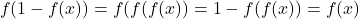 \begin{equation*}    f(1-f(x))=f(f(f(x))=1-f(f(x))=f(x)\end{equation*}