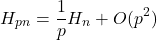 \[H_{pn}=\frac{1}{p}H_n+O(p^2)\]