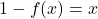 1-f(x)=x