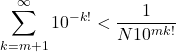 \[\sum_{k=m+1}^{\infty} 10^{-k!}<\frac{1}{N10^{mk!}}\]