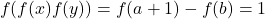 \begin{equation*}    f(f(x)f(y))=f(a+1)-f(b)=1\end{equation*}