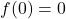 f(0)=0