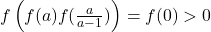 f\left(f(a)f(\frac{a}{a-1})\right)=f(0)>0