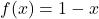 f(x)=1-x