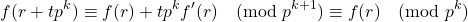 \[f(r+tp^k)\equiv f(r)+tp^kf'(r)\pmod {p^{k+1}}\equiv f(r)\pmod {p^k}\]