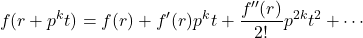 \[f(r+p^kt)=f(r)+f'(r)p^kt+\frac{f''(r)}{2!}p^{2k}t^2+\cdots\]