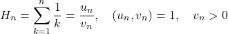 \[H_n = \sum_{k=1}^n \frac{1}{k} = \frac{u_n}{v_n}, \quad (u_n, v_n)=1, \quad v_n>0\]