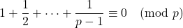 \[1+\frac{1}{2}+\dots + \frac{1}{p-1}\equiv 0 \pmod p\]