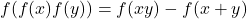 \begin{equation*}    f(f(x)f(y))=f(xy)-f(x+y)\end{equation*}