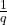 \frac{1}{q}