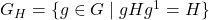 G_H =\{g\in G \mid gHg^{−1} = H\}