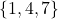 \{1,4,7\}