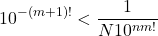 \[10^{-(m+1)!} < \frac{1}{N10^{nm!}}\]